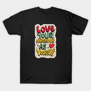 MARK 12:31  Love your neighbor as yourself T-Shirt